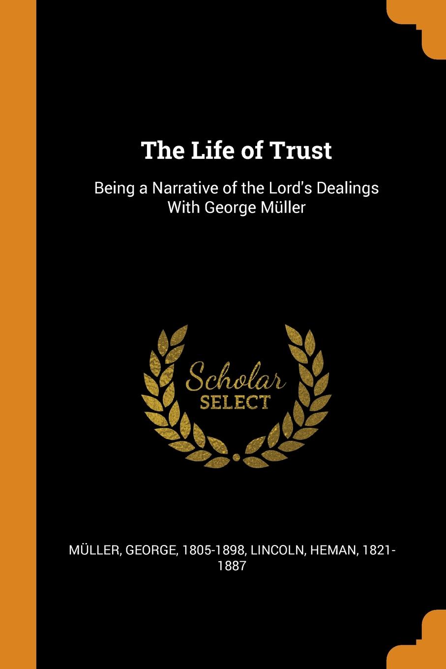 The Life of Trust. Being a Narrative of the Lord.s Dealings With George Muller