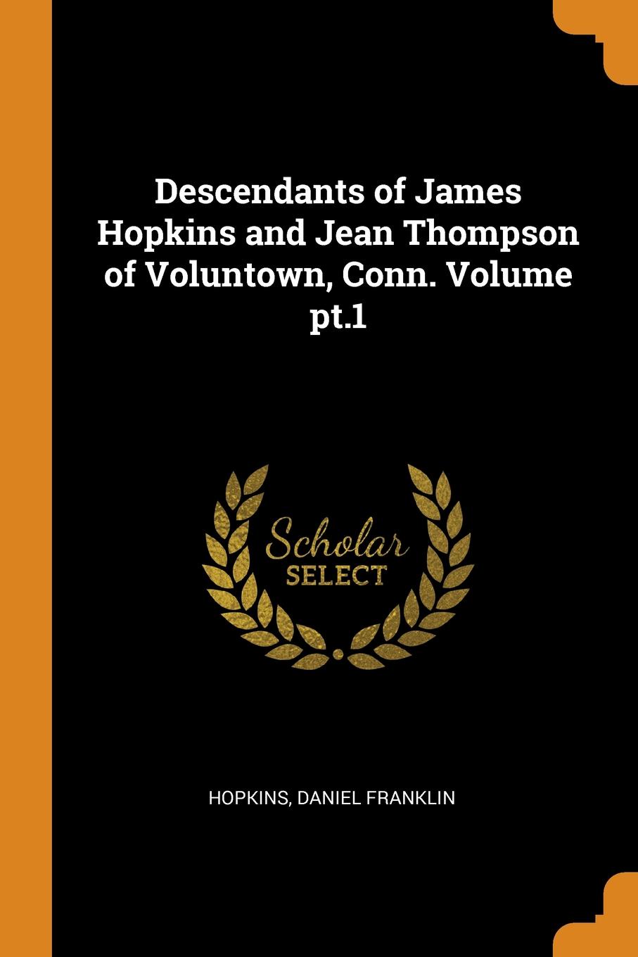 Descendants of James Hopkins and Jean Thompson of Voluntown, Conn. Volume pt.1