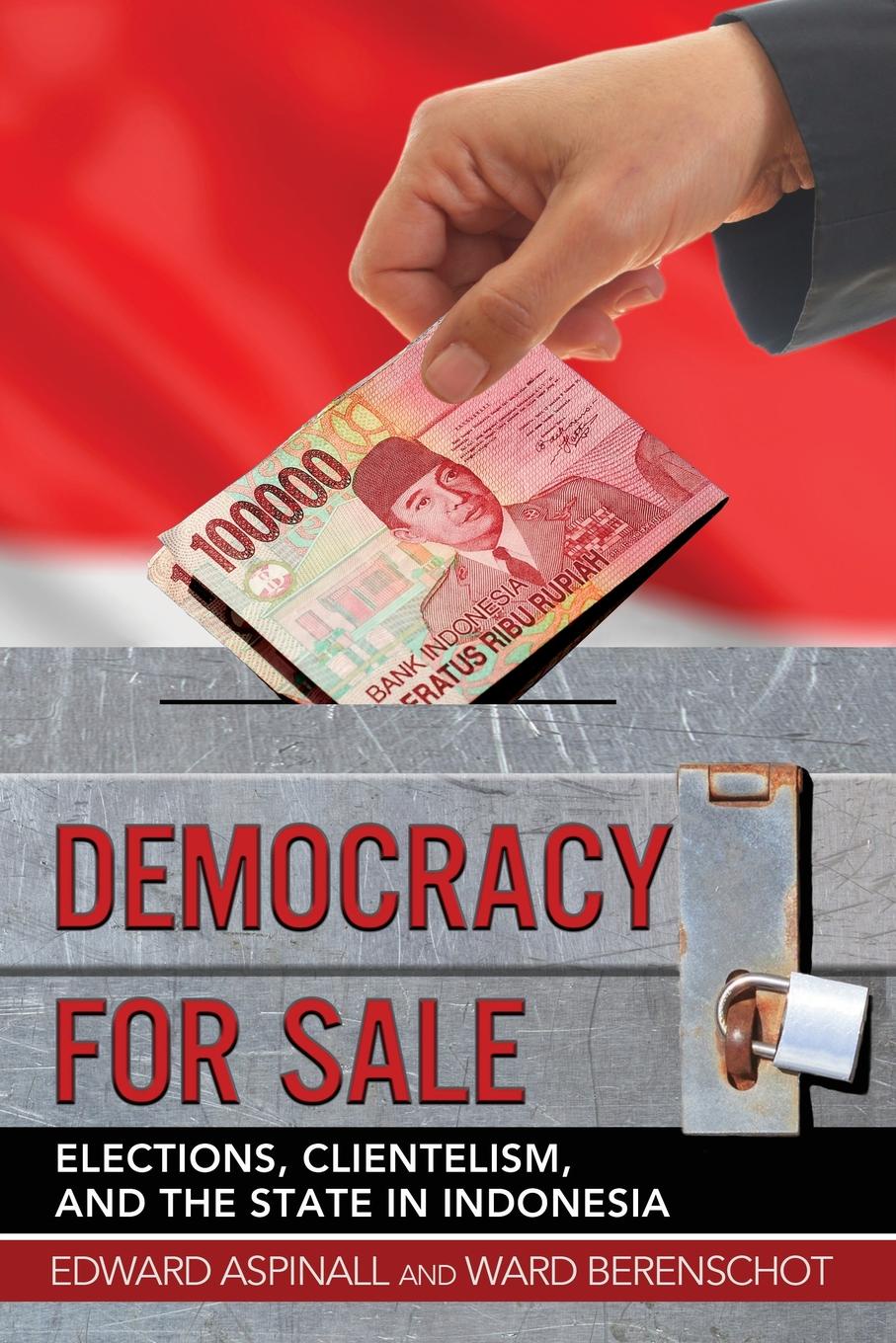 Edward Aspinall, Ward Berenschot Democracy for Sale. Elections, Clientelism, and the State in Indonesia цена Edward Aspinall, Ward Berenschot Democracy for Sale. Elections, Clientelism, and the State in Indonesia цены онлайн