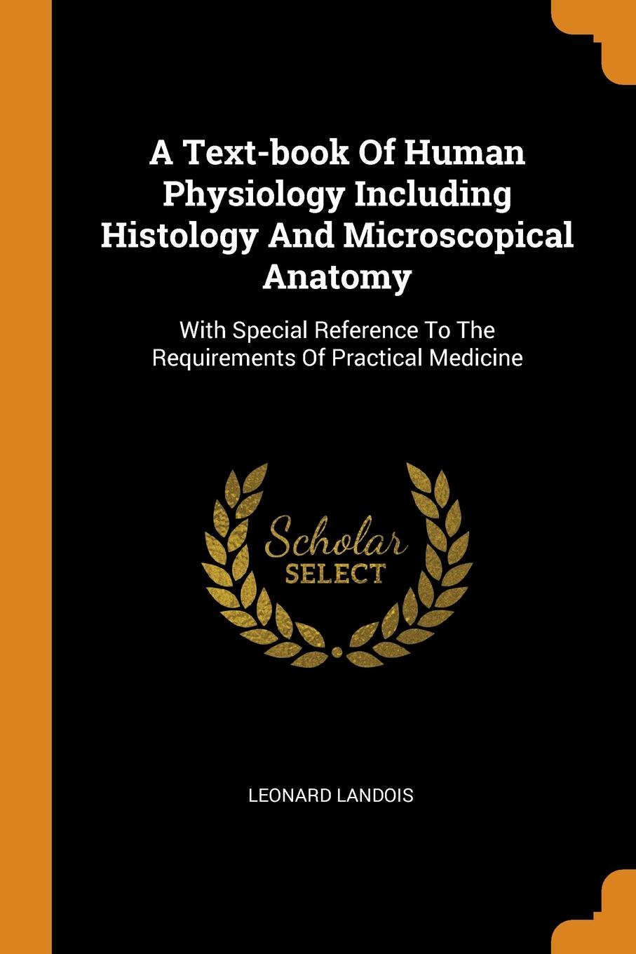 A Text-book Of Human Physiology Including Histology And Microscopical Anatomy. With Special Reference To The Requirements Of Practical Medicine