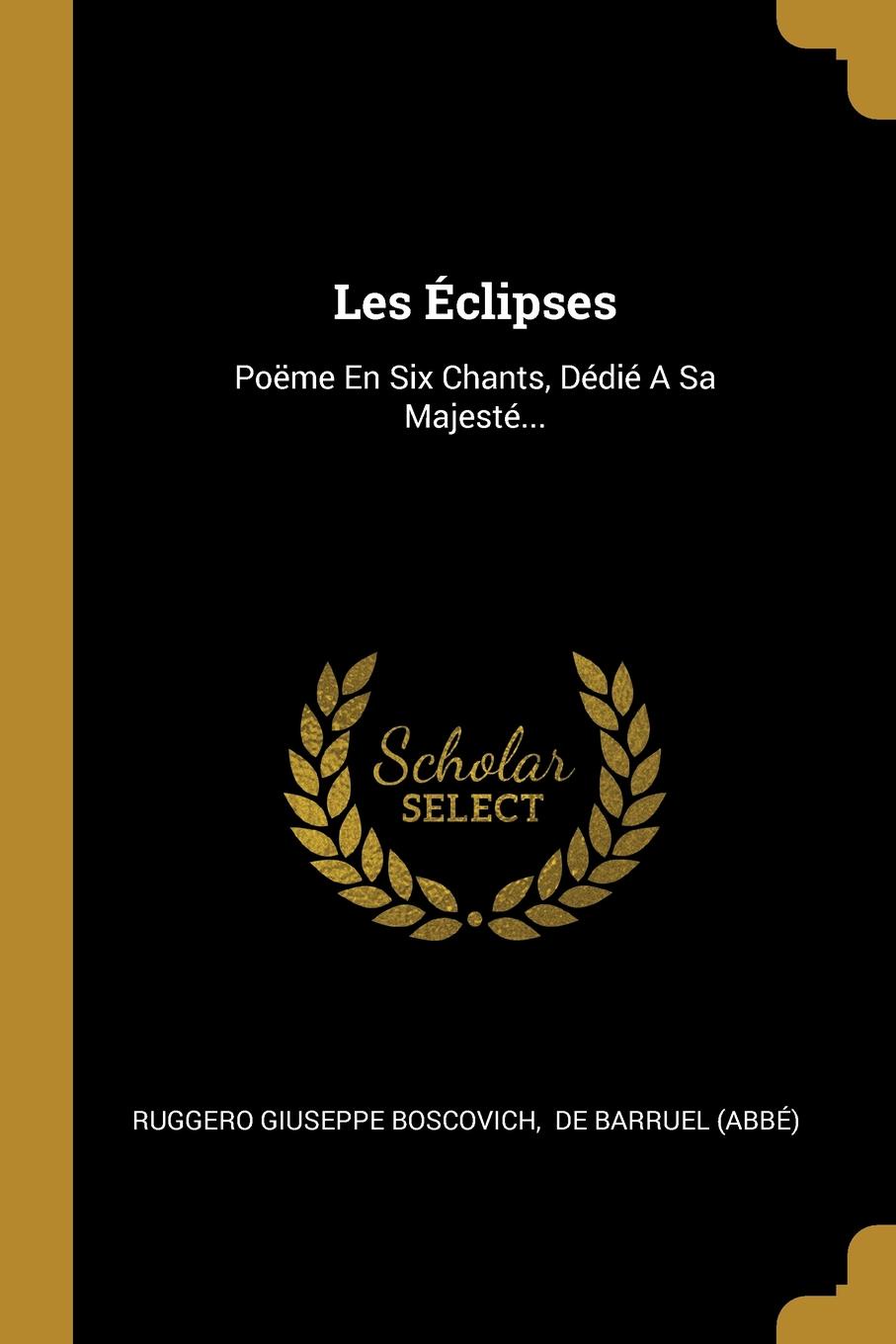 Les Eclipses. Poeme En Six Chants, Dedie A Sa Majeste...