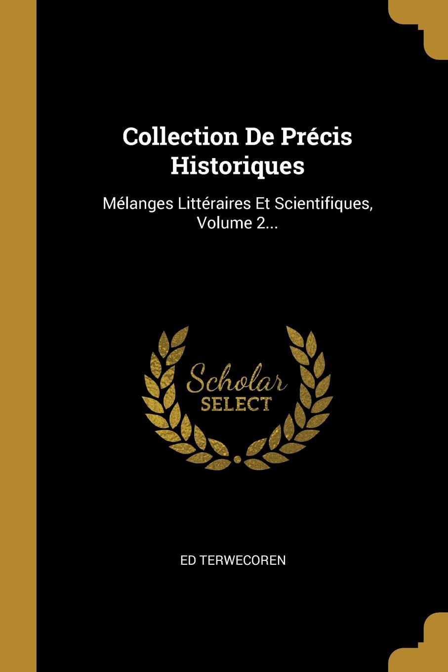 Collection De Precis Historiques. Melanges Litteraires Et Scientifiques, Volume 2...