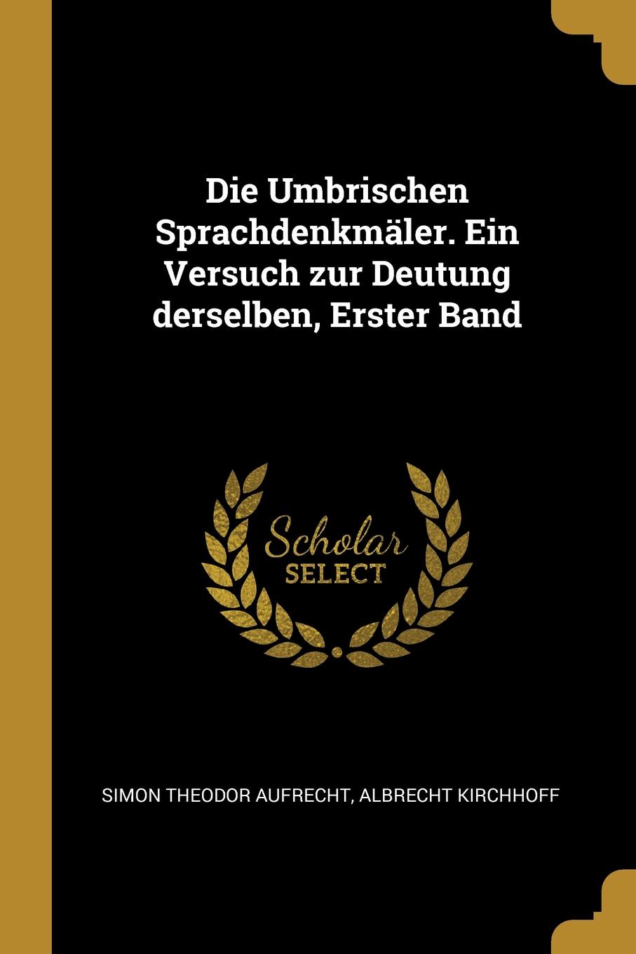 Die Umbrischen Sprachdenkmaler. Ein Versuch zur Deutung derselben, Erster Band