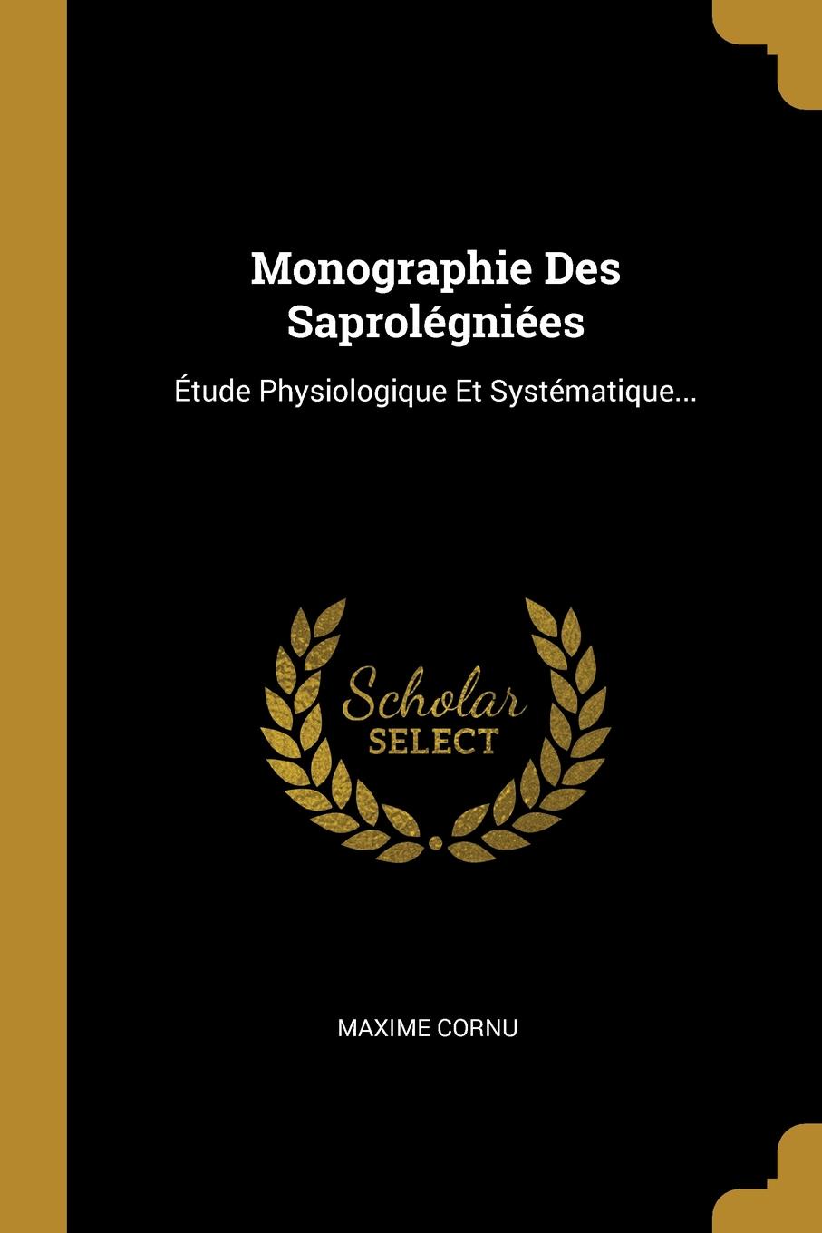 Monographie Des Saprolegniees. Etude Physiologique Et Systematique...