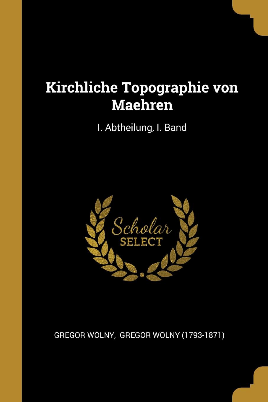 Kirchliche Topographie von Maehren. I. Abtheilung, I. Band