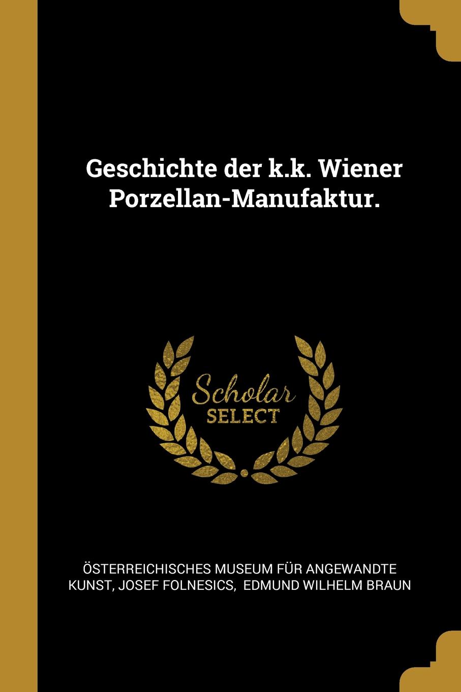 Geschichte der k.k. Wiener Porzellan-Manufaktur.