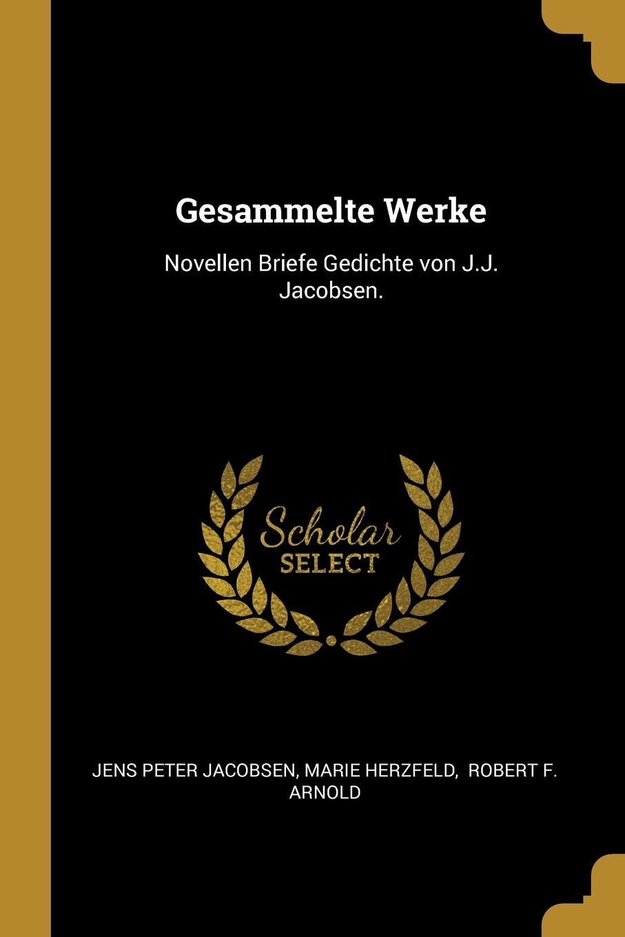 Gesammelte Werke. Novellen Briefe Gedichte von J.J. Jacobsen.