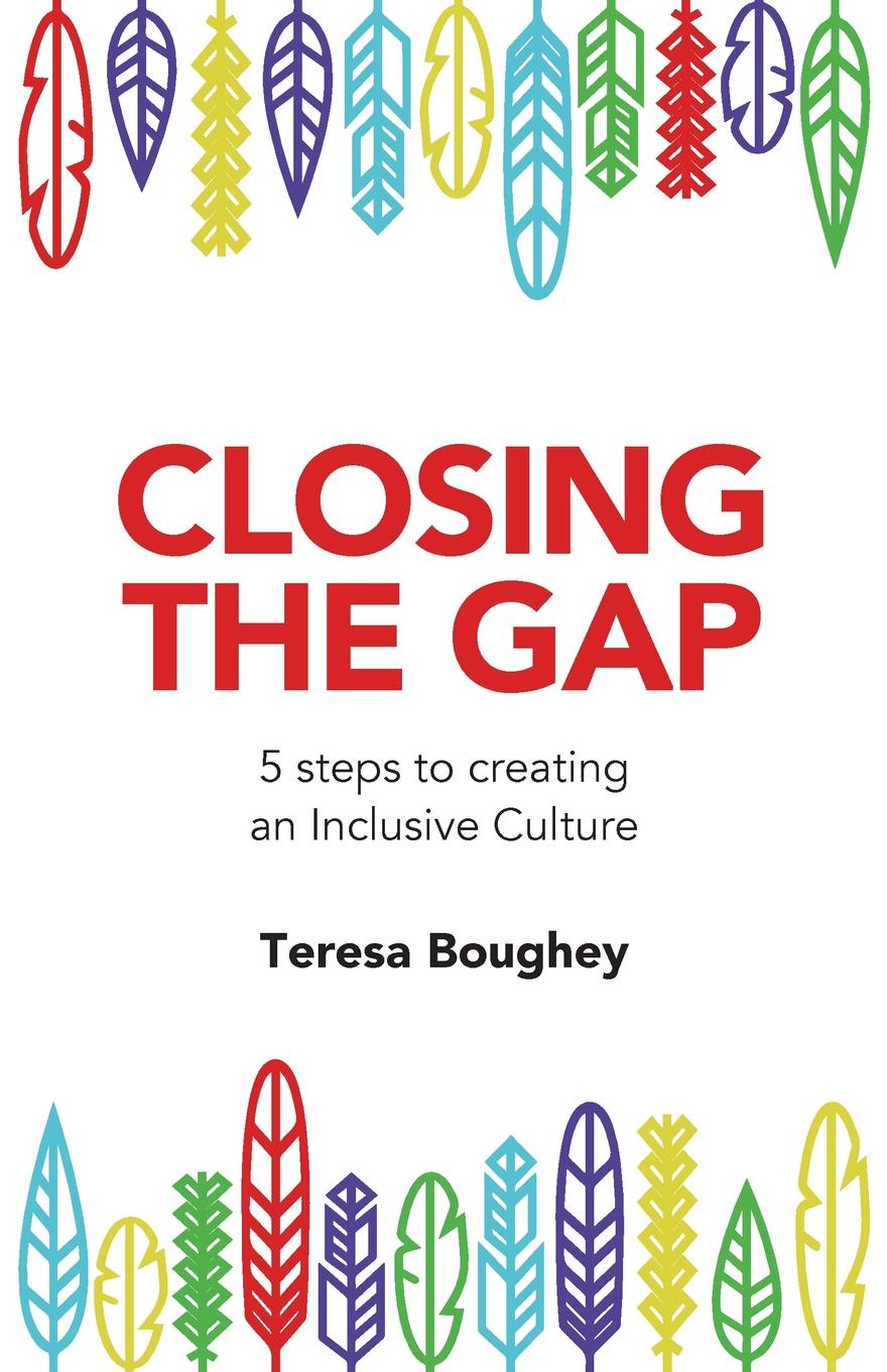 Closing the Gap. 5 steps to creating an Inclusive Culture