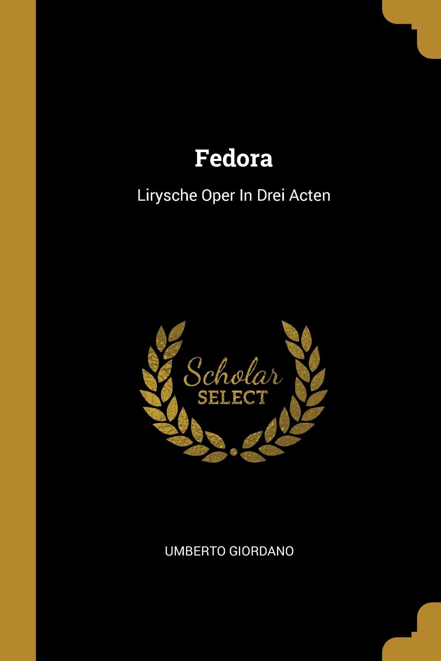 Fedora. Lirysche Oper In Drei Acten