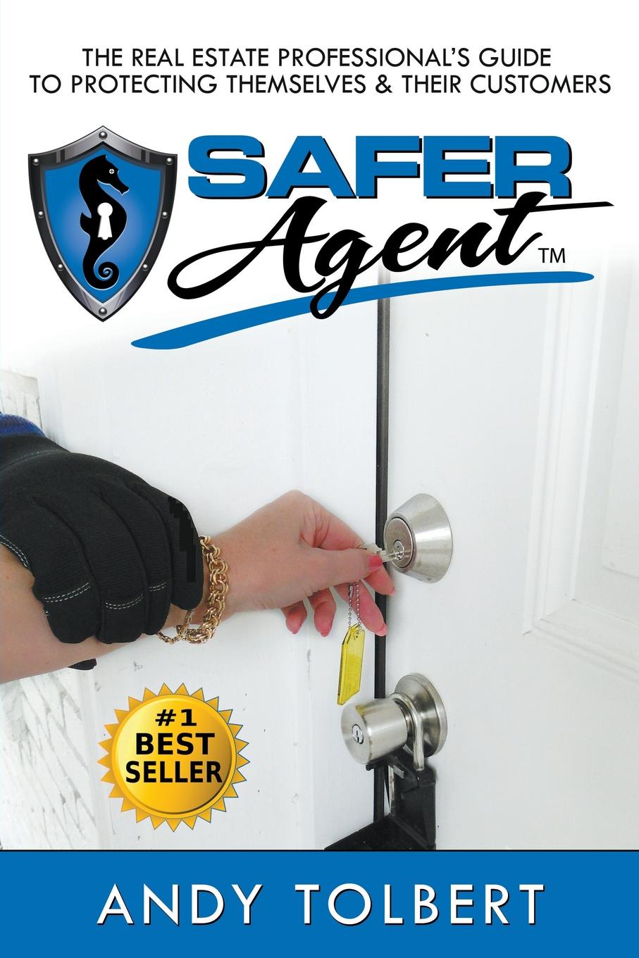 The Safer Agent. The Real Estate Professional.s Guide to Protecting Themselves . Their Customers