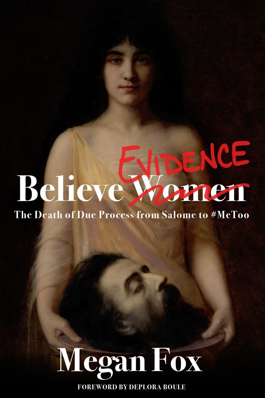 Believe Evidence. The Death of Due Process from Salome to .MeToo