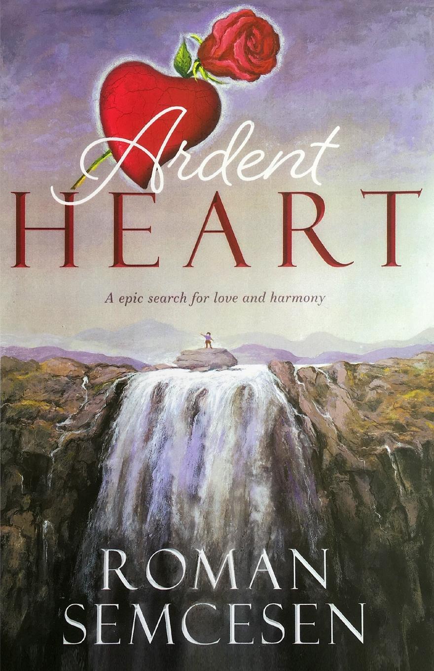 Ardent Heart. An Epic Search for Love and Harmony