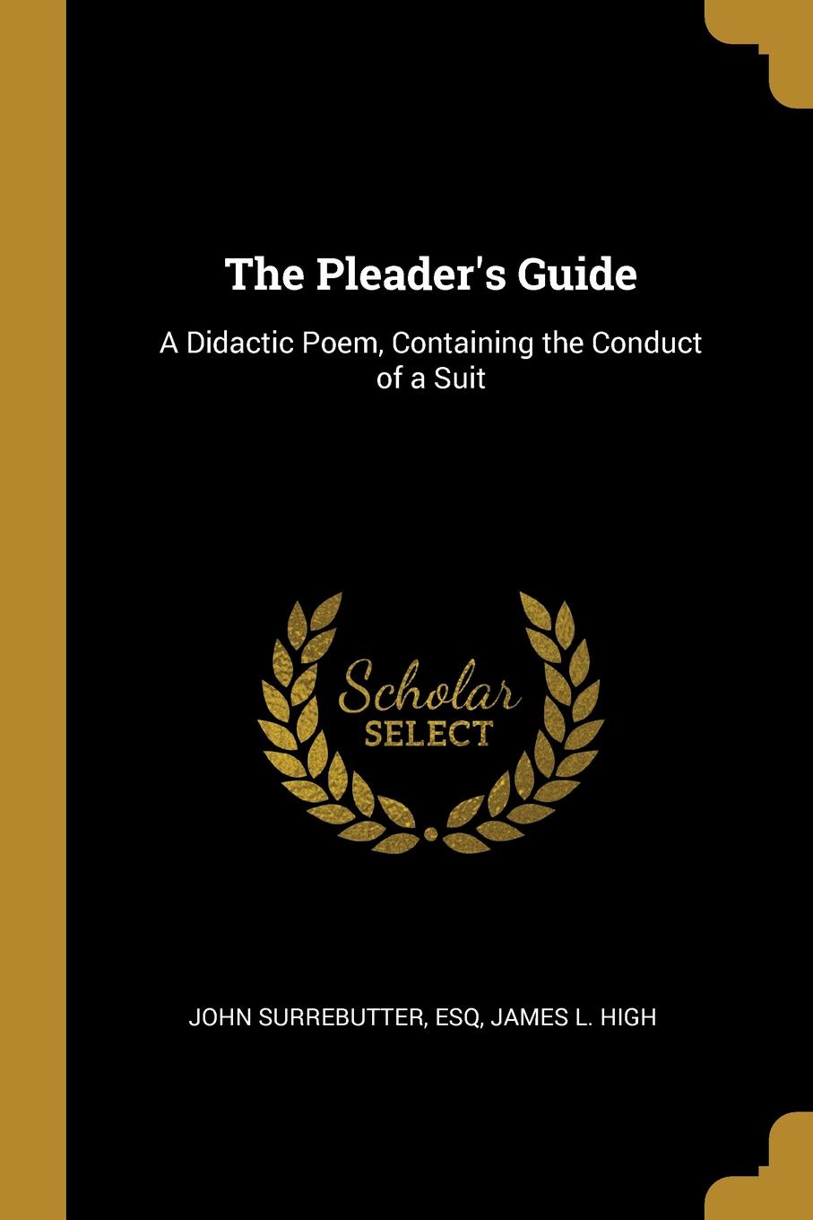 The Pleader.s Guide. A Didactic Poem, Containing the Conduct of a Suit