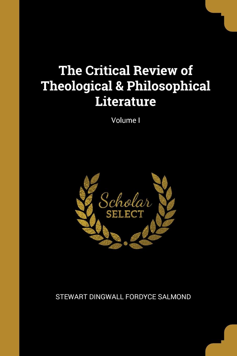 The Critical Review of Theological . Philosophical Literature; Volume I