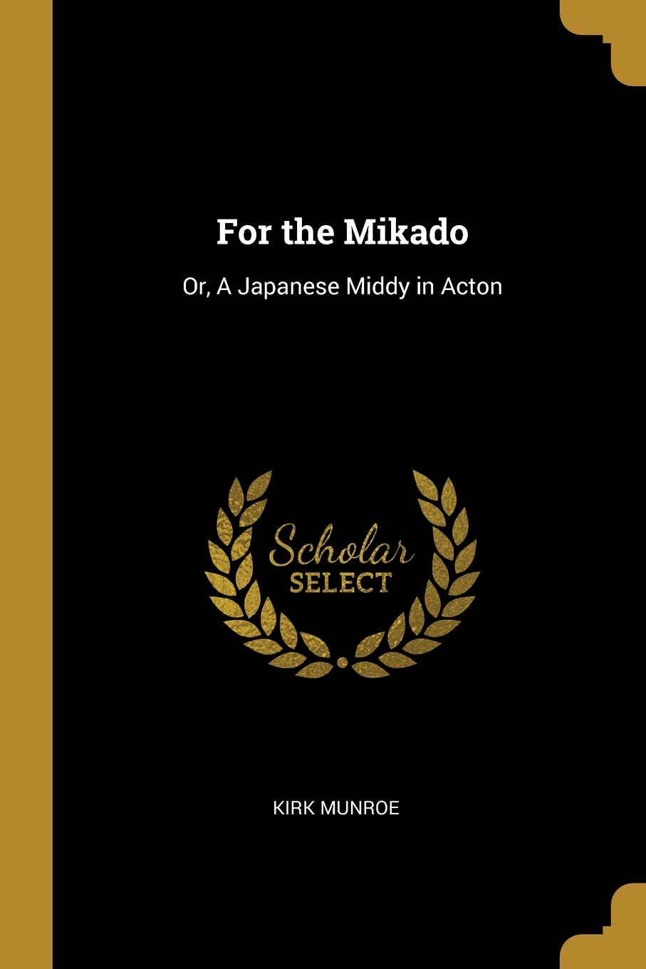 For the Mikado. Or, A Japanese Middy in Acton