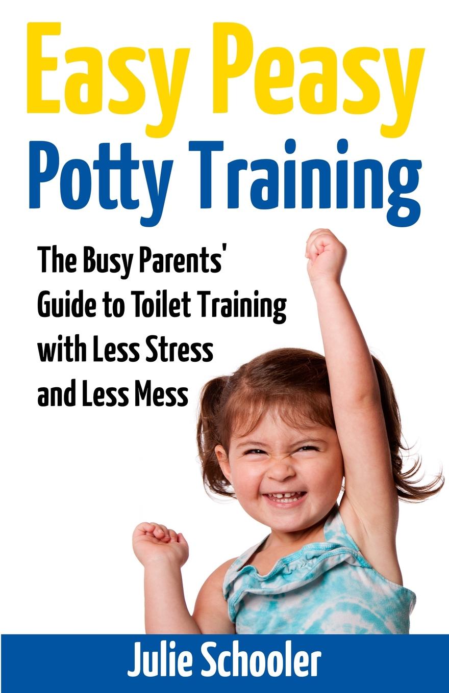 Julie Schooler Easy Peasy Potty Training. The Busy Parents. Guide to Toilet Training with Less Stress and Less Mess i want my potty