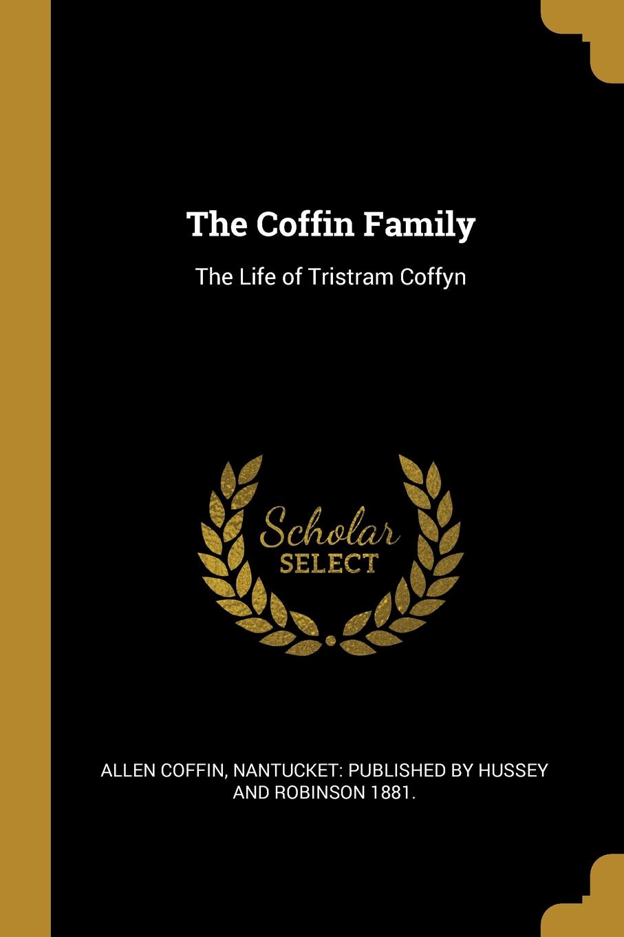 The Coffin Family. The Life of Tristram Coffyn