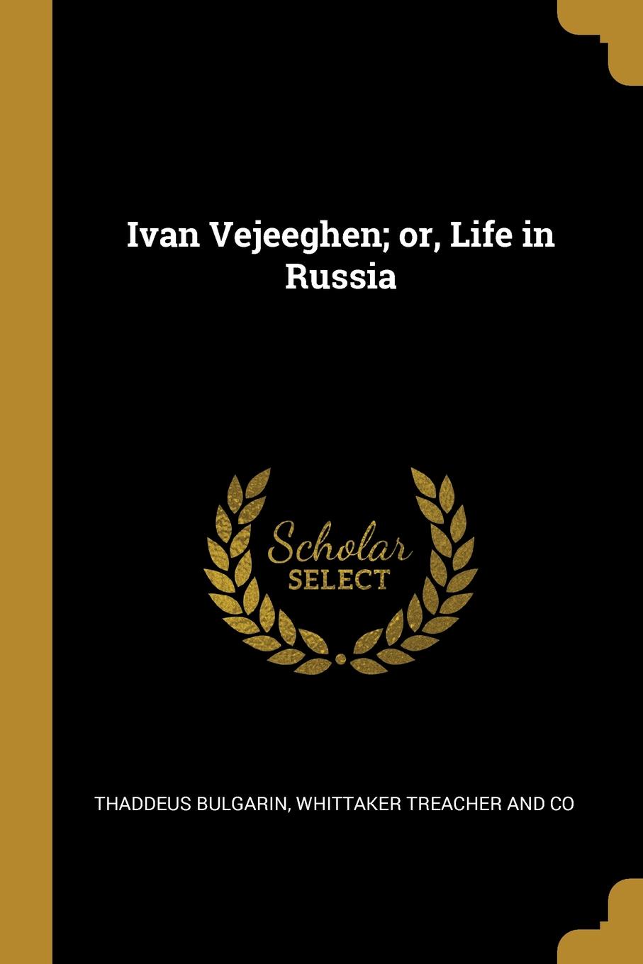 Ivan Vejeeghen; or, Life in Russia