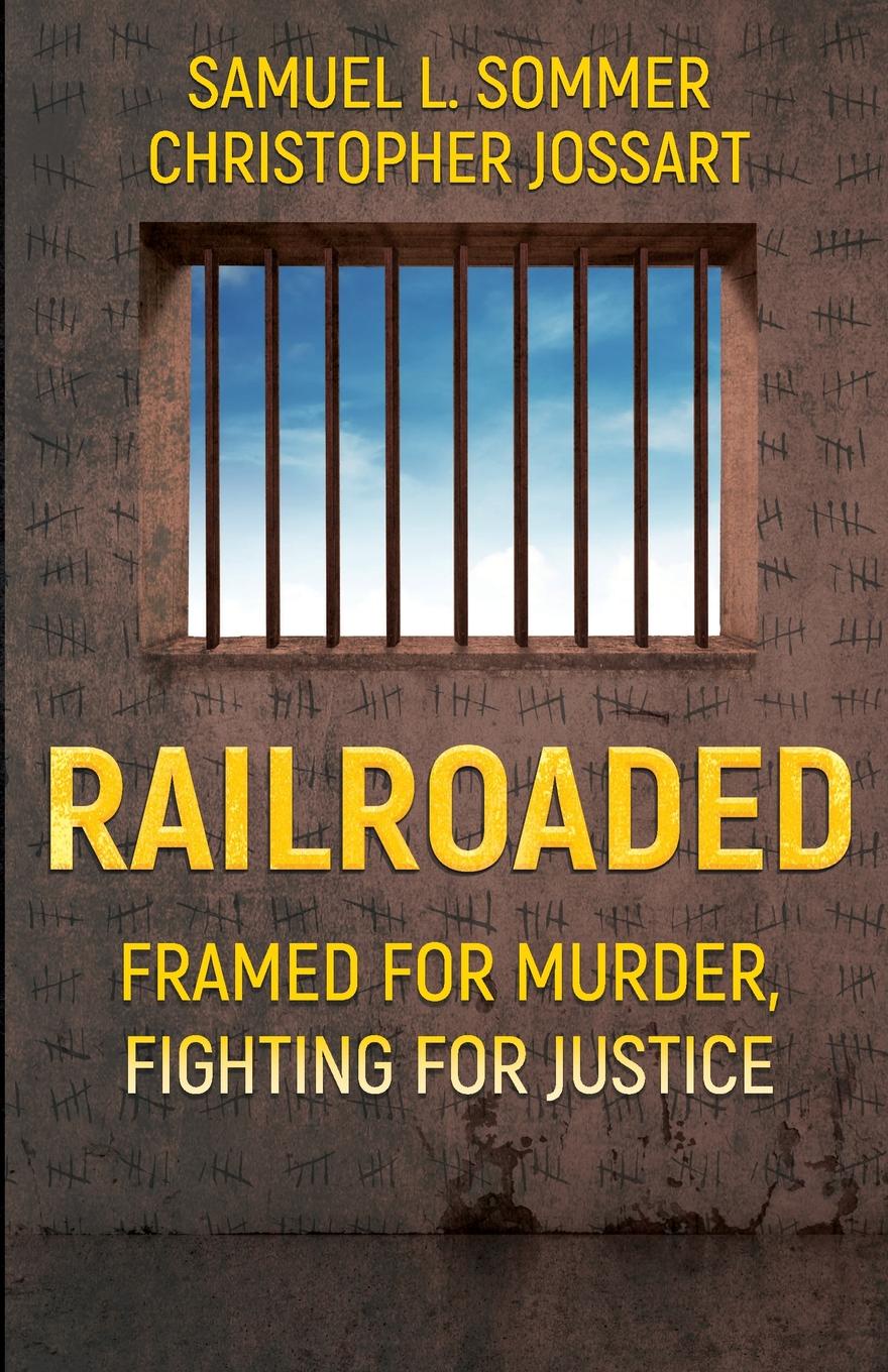 Railroaded. Framed For Murder, Fighting For Justice