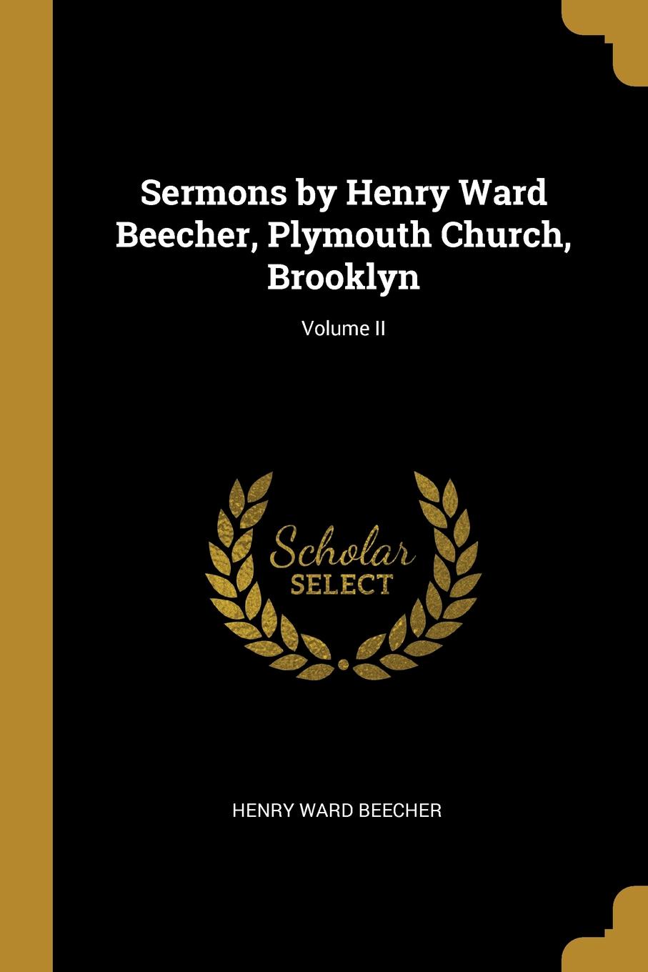 фото Sermons by Henry Ward Beecher, Plymouth Church, Brooklyn; Volume II