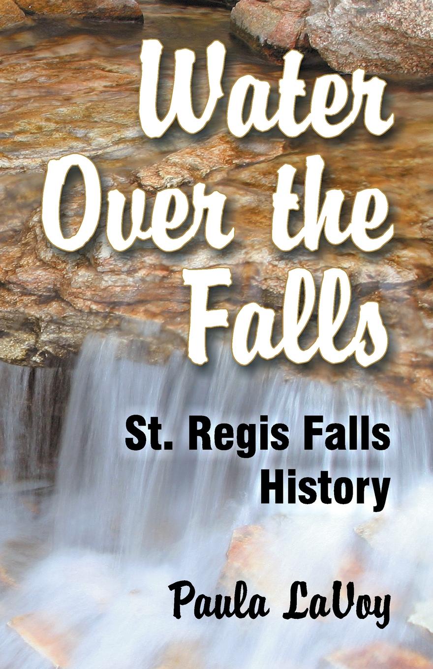 Water Over the Falls. St. Regis Falls History