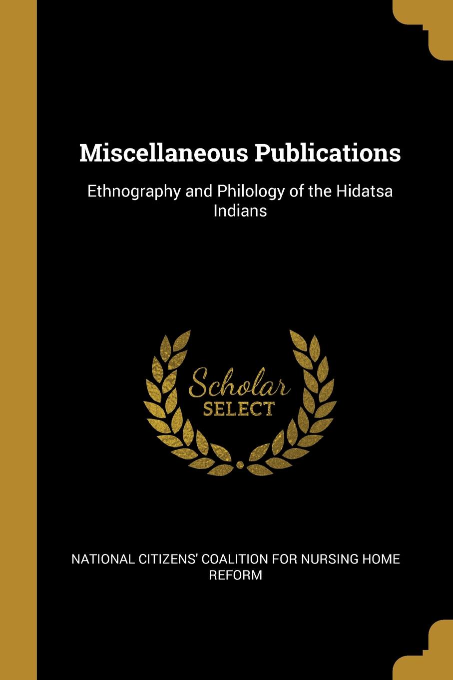 Miscellaneous Publications. Ethnography and Philology of the Hidatsa Indians