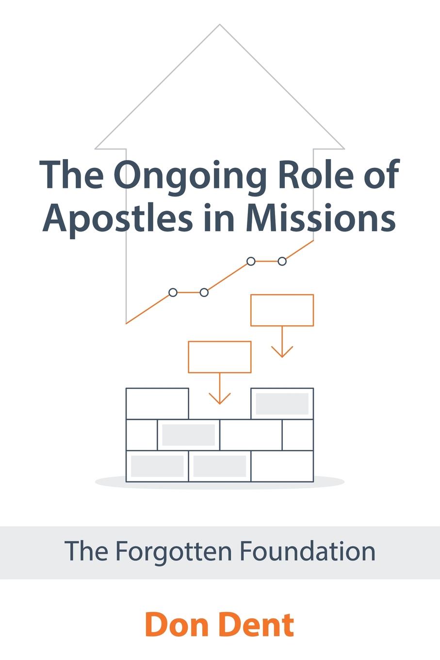 The Ongoing Role of Apostles in Missions. The Forgotten Foundation