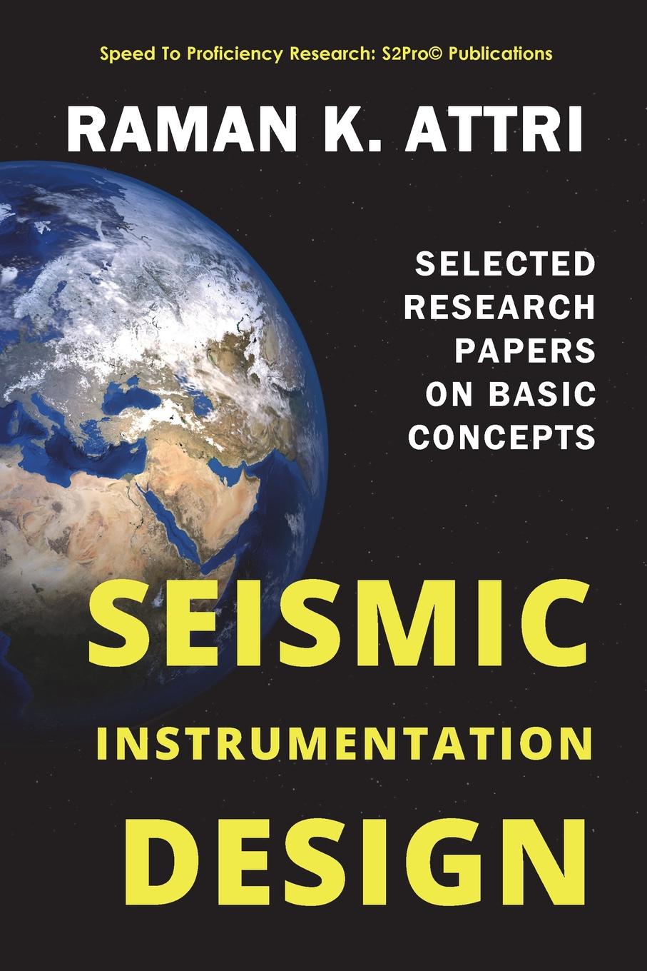 Raman K. Attri Seismic Instrumentation Design. Selected Research Papers on Basic Concepts Raman K. Attri Seismic Instrumentation Design. Selected Research Papers on Basic Concepts