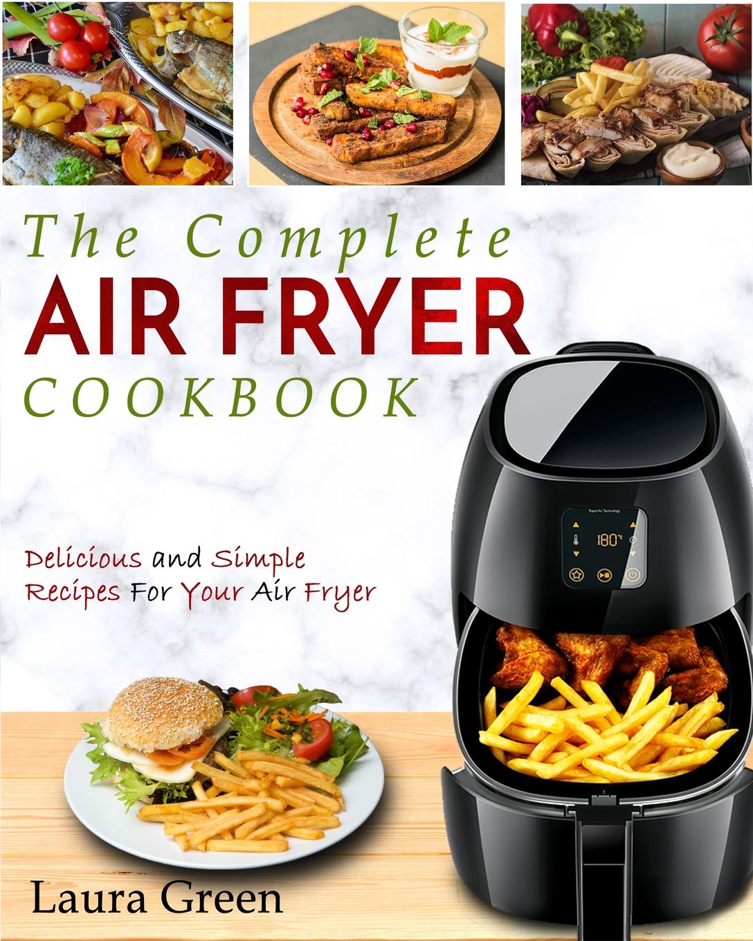 Air Fryer Cookbook. The Complete Air Fryer Cookbook - Delicious and Simple Recipes For Your Air Fryer