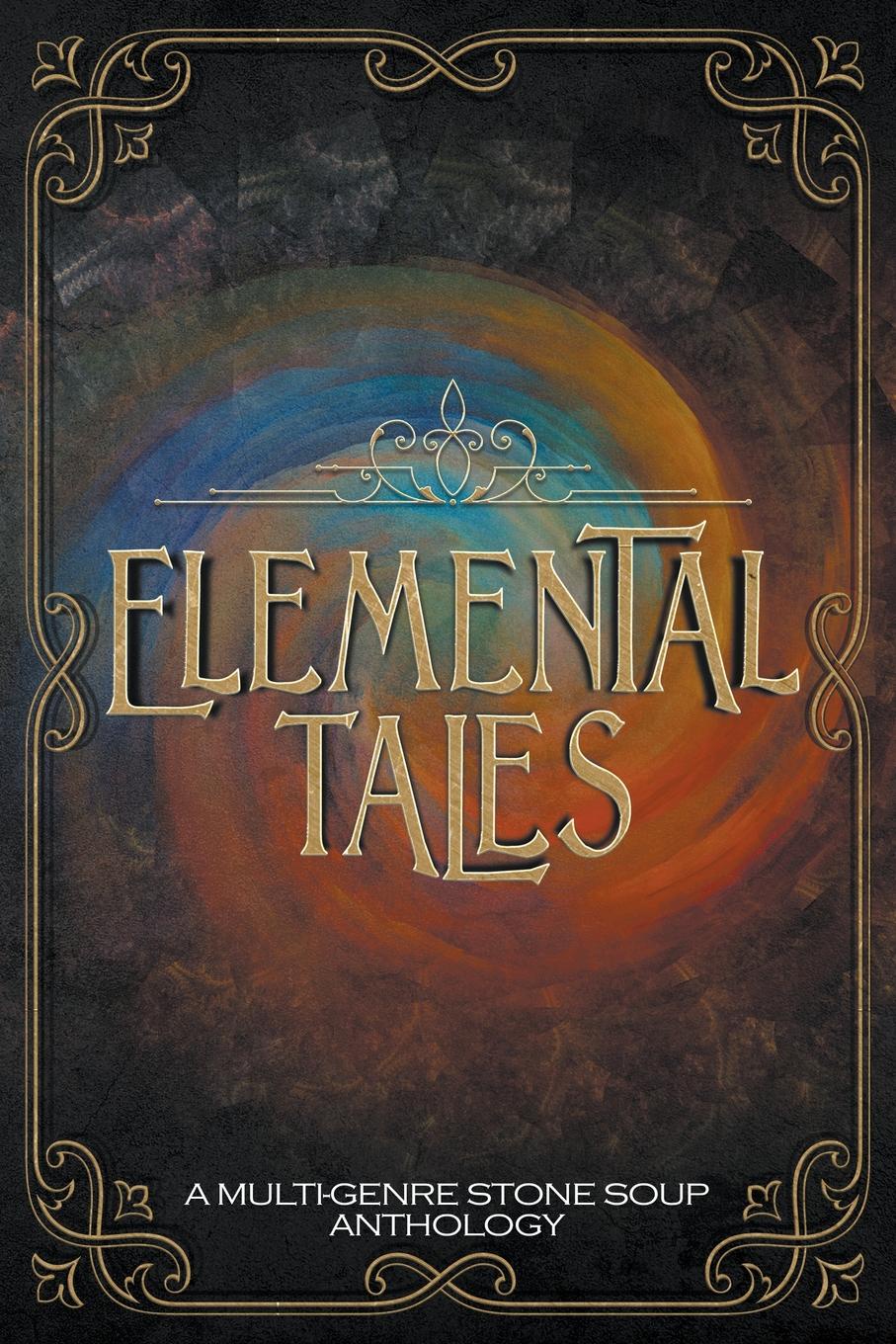 Elemental Tales. A Multi-Genre Stone Soup Anthology