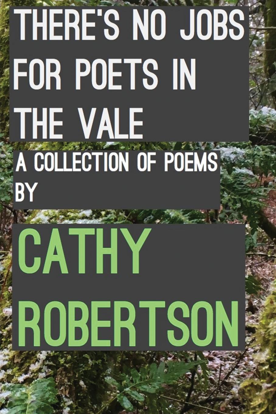 There.s No Jobs for Poets in the Vale. A Collection of Poems