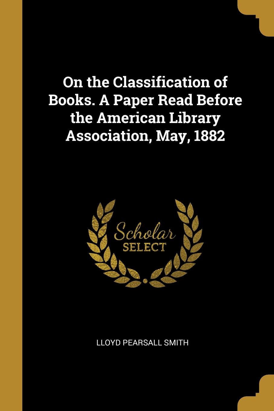 On the Classification of Books. A Paper Read Before the American Library Association, May, 1882