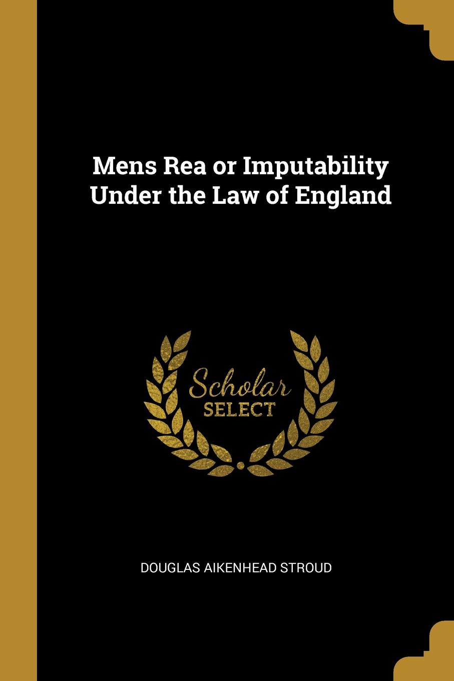 Mens Rea or Imputability Under the Law of England