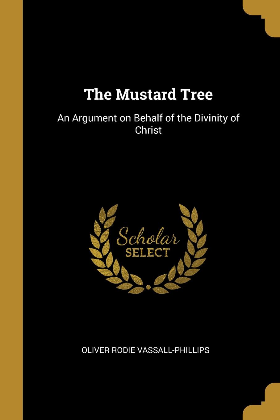 The Mustard Tree. An Argument on Behalf of the Divinity of Christ