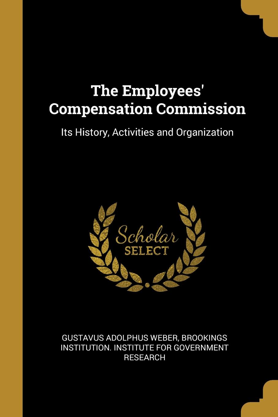 The Employees. Compensation Commission. Its History, Activities and Organization