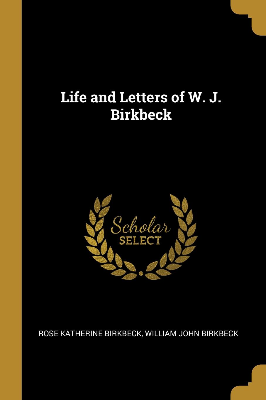 Life and Letters of W. J. Birkbeck