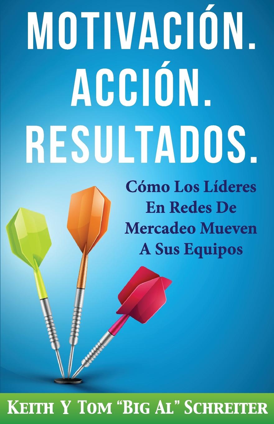 Motivacion. Accion. Resultados. Como Los Lideres En Redes De Mercadeo Mueven A Sus Equipos