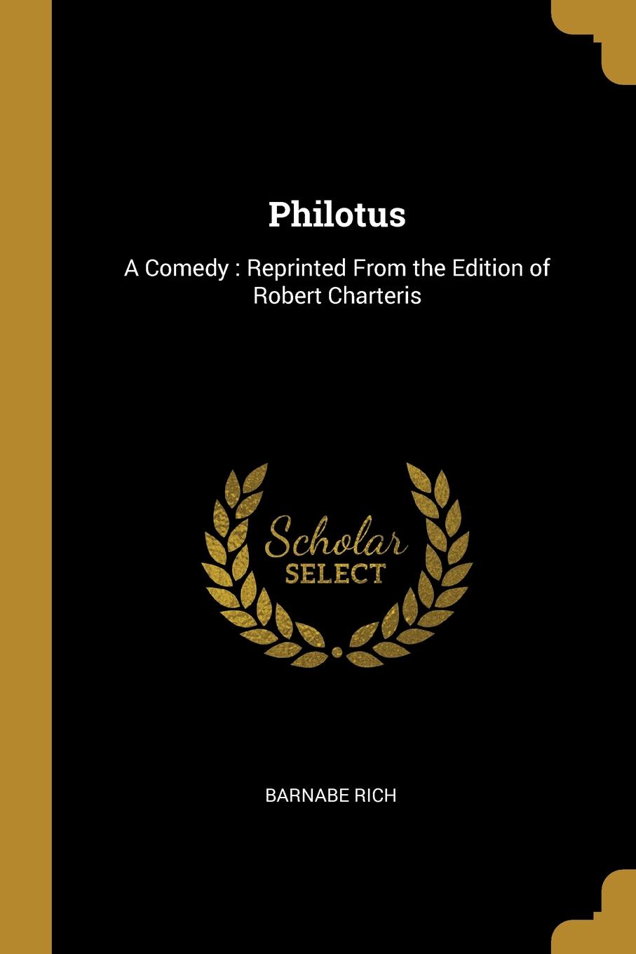 Philotus. A Comedy : Reprinted From the Edition of Robert Charteris