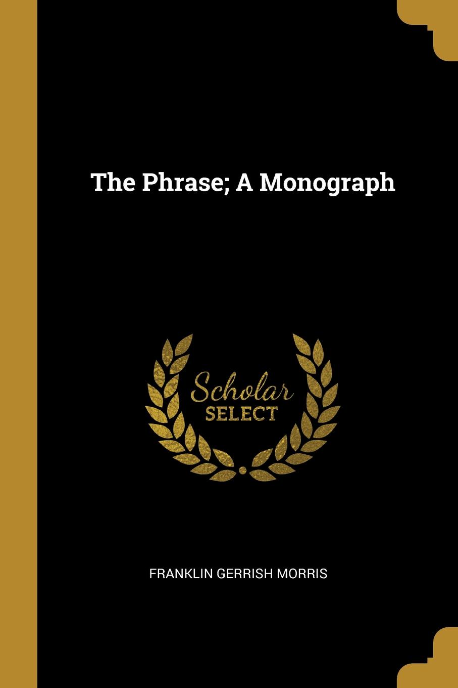 The Phrase; A Monograph