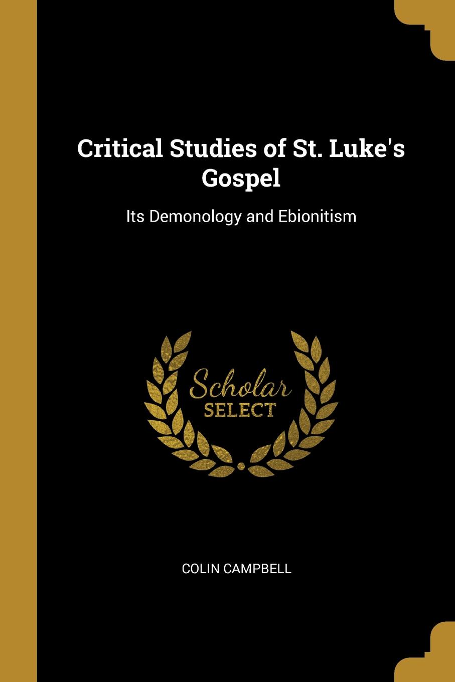 Critical Studies of St. Luke.s Gospel. Its Demonology and Ebionitism