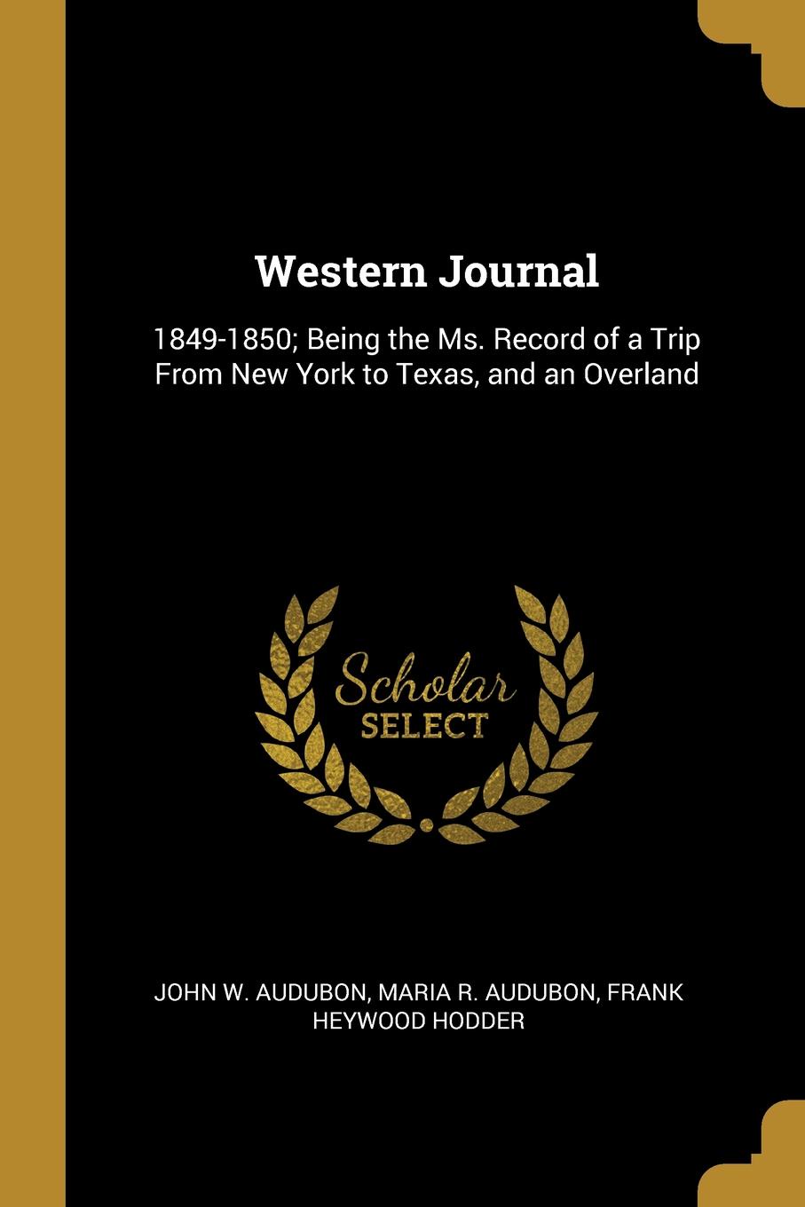 Western Journal. 1849-1850; Being the Ms. Record of a Trip From New York to Texas, and an Overland