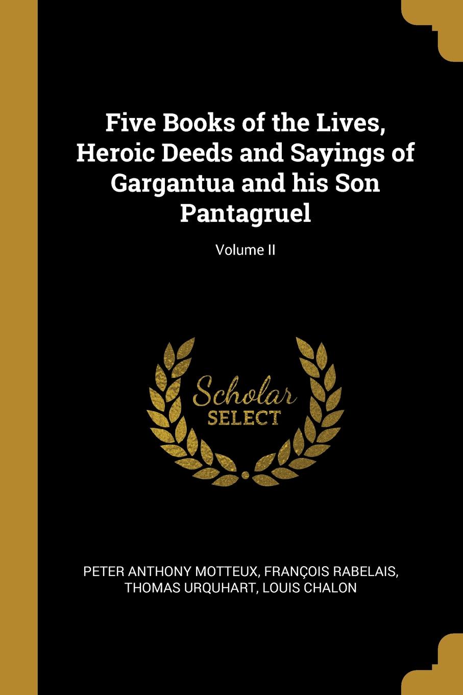 Five Books of the Lives, Heroic Deeds and Sayings of Gargantua and his Son Pantagruel; Volume II