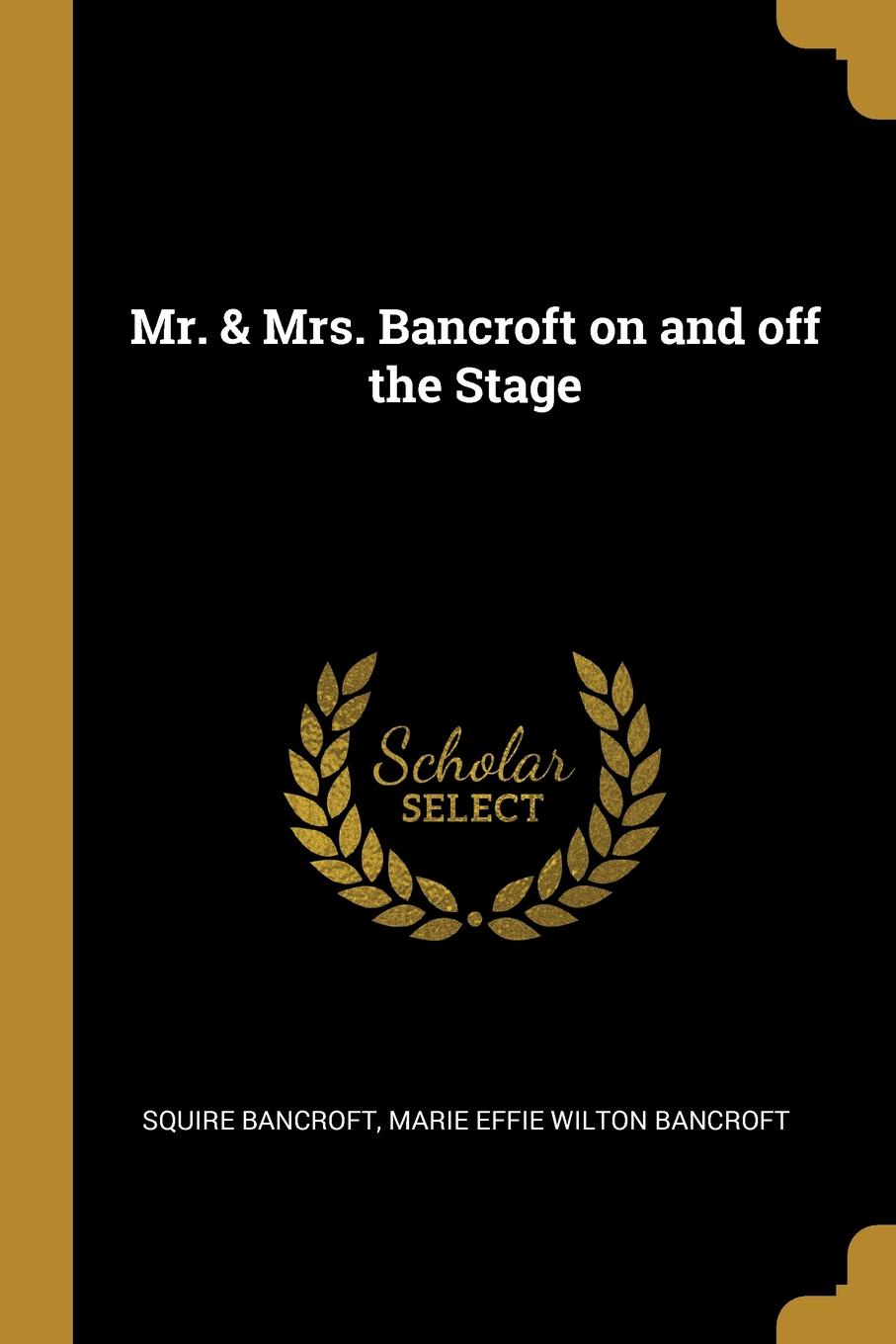 Mr. . Mrs. Bancroft on and off the Stage