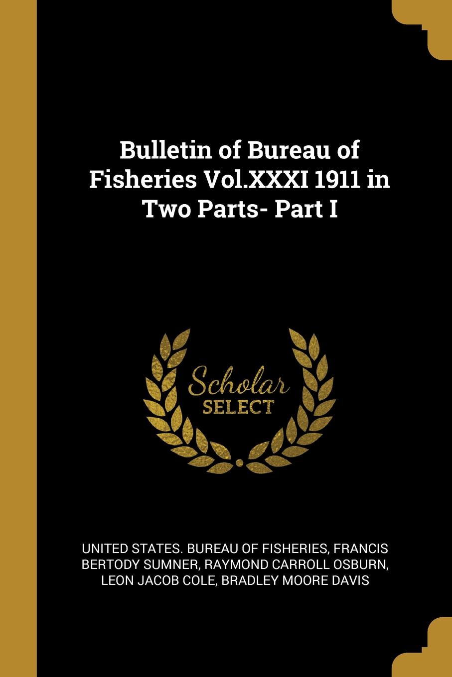 Bulletin of Bureau of Fisheries Vol.XXXI 1911 in Two Parts- Part I