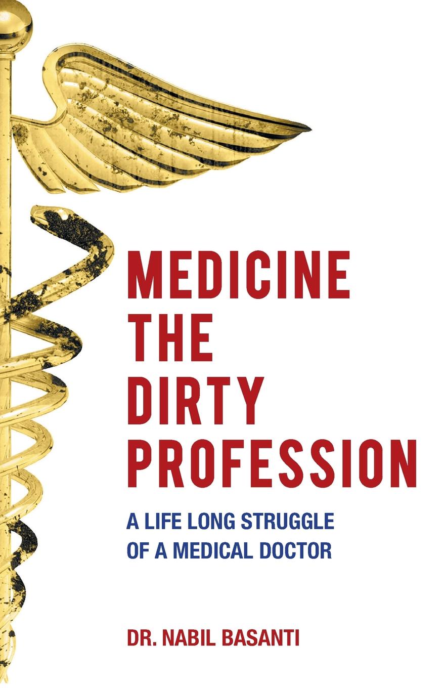 Medicine The Dirty Profession. A Life Long Struggle of A Medical Doctor