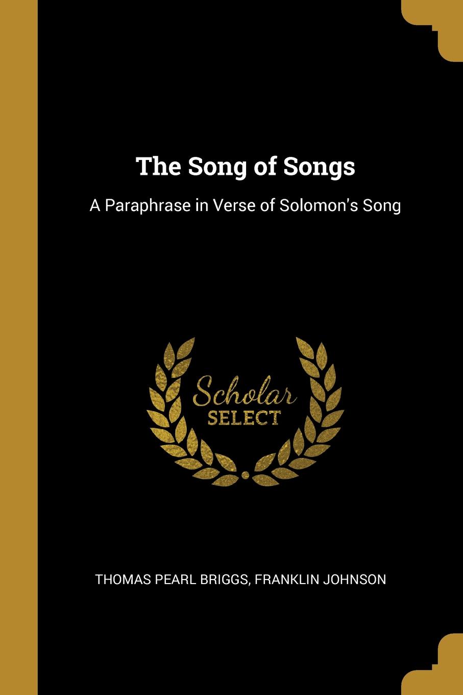 The Song of Songs. A Paraphrase in Verse of Solomon.s Song