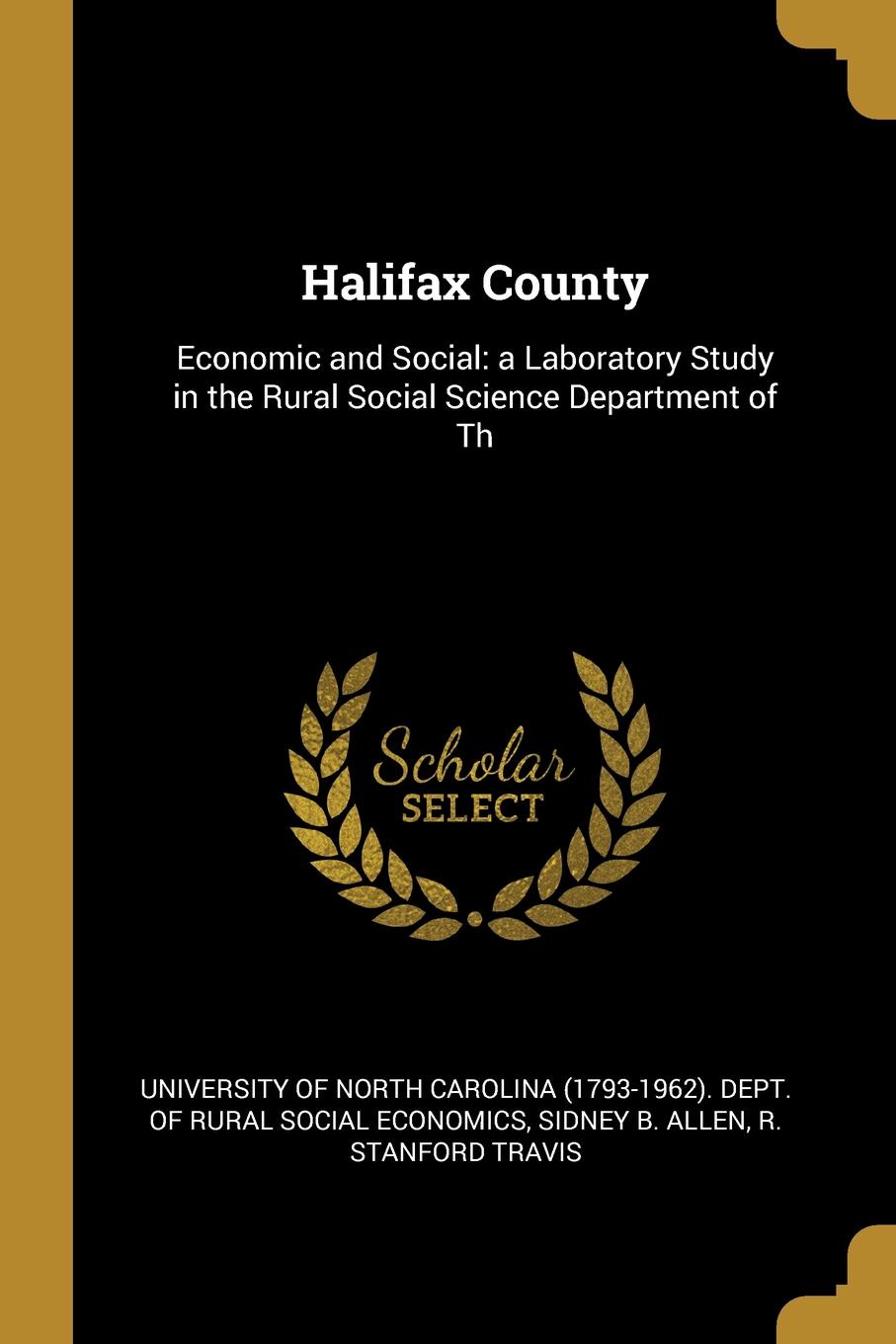 Halifax County. Economic and Social: a Laboratory Study in the Rural Social Science Department of Th