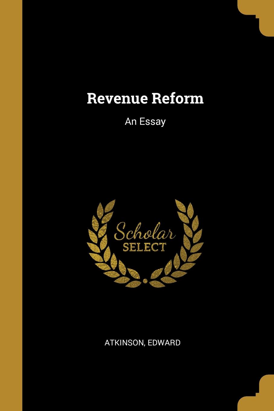 Revenue Reform. An Essay