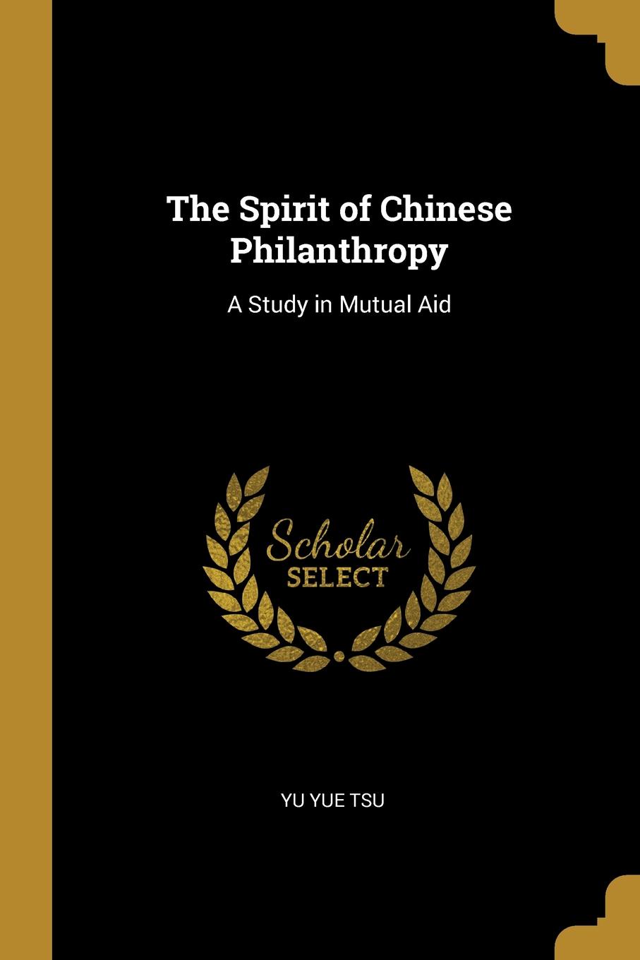 The Spirit of Chinese Philanthropy. A Study in Mutual Aid