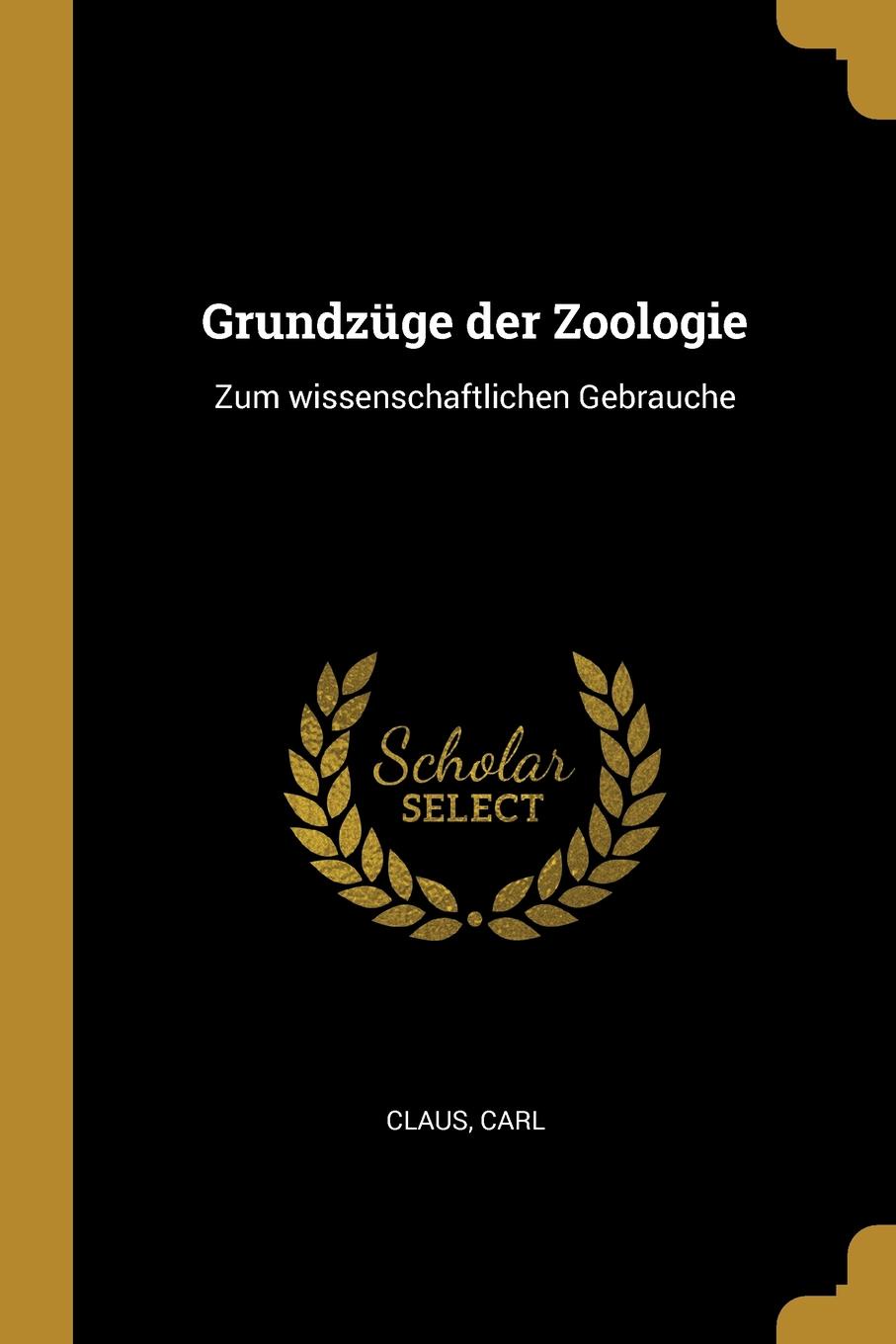 Grundzuge der Zoologie. Zum wissenschaftlichen Gebrauche